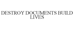 DESTROY DOCUMENTS BUILD LIVES trademark