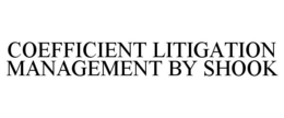 COEFFICIENT LITIGATION MANAGEMENT BY SHOOK trademark
