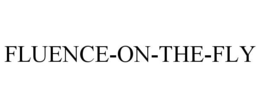 FLUENCE-ON-THE-FLY trademark