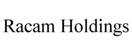RACAM HOLDINGS trademark