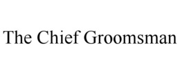 THE CHIEF GROOMSMAN trademark