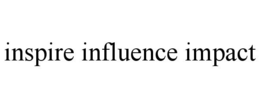 INSPIRE INFLUENCE IMPACT trademark