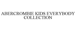 ABERCROMBIE KIDS EVERYBODY COLLECTION trademark