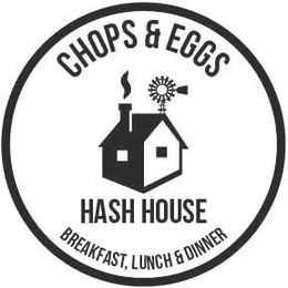 CHOPS & EGGS HASH HOUSE BREAKFAST, LUNCH & DINNER trademark