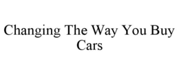 CHANGING THE WAY YOU BUY CARS trademark