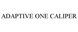 ADAPTIVE ONE CALIPER trademark