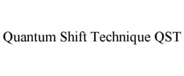 QUANTUM SHIFT TECHNIQUE QST trademark