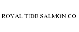 ROYAL TIDE SALMON CO. trademark