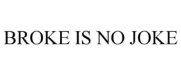 BROKE IS NO JOKE trademark
