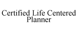 CERTIFIED LIFE CENTERED PLANNER trademark