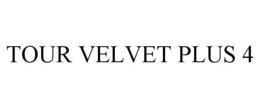 TOUR VELVET PLUS 4 trademark