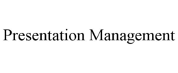 PRESENTATION MANAGEMENT trademark
