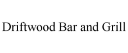 DRIFTWOOD BAR AND GRILL trademark