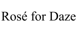 ROSÉ FOR DAZE trademark