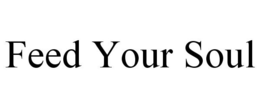 FEED YOUR SOUL trademark