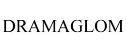 DRAMAGLOM trademark