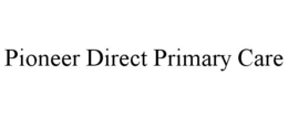 PIONEER DIRECT PRIMARY CARE trademark