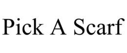 PICK A SCARF trademark