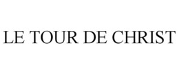 LE TOUR DE CHRIST trademark