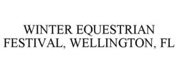 WINTER EQUESTRIAN FESTIVAL, WELLINGTON,FL trademark