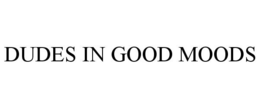 DUDES IN GOOD MOODS trademark