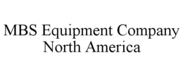 MBS EQUIPMENT COMPANY NORTH AMERICA trademark