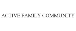 ACTIVE FAMILY COMMUNITY trademark