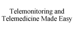 TELEMONITORING AND TELEMEDICINE MADE EASY trademark