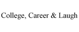 COLLEGE, CAREER & LAUGH trademark