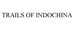 TRAILS OF INDOCHINA trademark