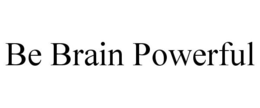 BE BRAIN POWERFUL trademark