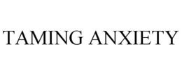 TAMING ANXIETY trademark