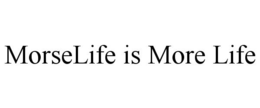 MORSELIFE IS MORE LIFE trademark
