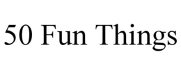 50 FUN THINGS trademark