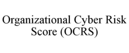 ORGANIZATIONAL CYBER RISK SCORE (OCRS) trademark