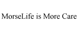 MORSELIFE IS MORE CARE trademark