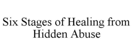 SIX STAGES OF HEALING FROM HIDDEN ABUSE trademark