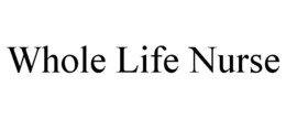 WHOLE LIFE NURSE trademark