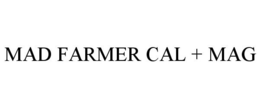 MAD FARMER CAL + MAG trademark