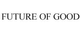 FUTURE OF GOOD trademark