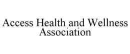 ACCESS HEALTH AND WELLNESS ASSOCIATION trademark