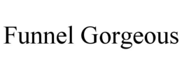 FUNNEL GORGEOUS trademark