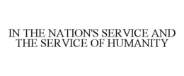 IN THE NATION'S SERVICE AND THE SERVICE OF HUMANITY trademark