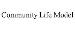 COMMUNITY LIFE MODEL trademark