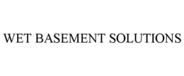 WET BASEMENT SOLUTIONS trademark