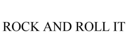 ROCK AND ROLL IT trademark