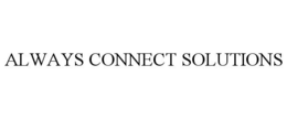 ALWAYS CONNECT SOLUTIONS trademark