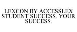 LEXCON BY ACCESSLEX STUDENT SUCCESS. YOUR SUCCESS. trademark