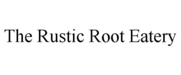THE RUSTIC ROOT EATERY trademark