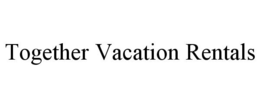 TOGETHER VACATION RENTALS trademark
